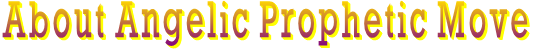 About Angelic Prophetic Move About Angelic Prophetic Move